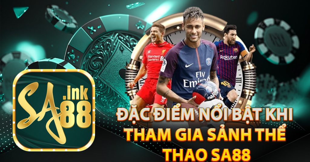 Đặc điểm nổi bật khi tham gia sảnh thể thao Sa88